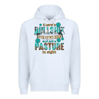 White theres bullshit everywhere and not a pasture tbw Premium Hoodie - texasbilliewilder