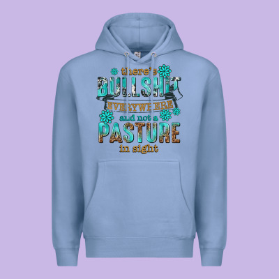 Premium Hoodie theres bullshit everywhere and not a pasture tbw
