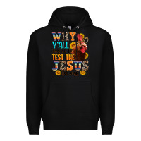 Black why yall trying to test the jesus in me Premium Hoodie - texasbilliewilder
