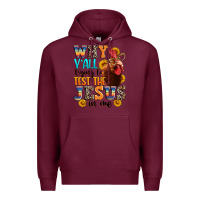 Burgundy why yall trying to test the jesus in me Premium Hoodie - texasbilliewilder
