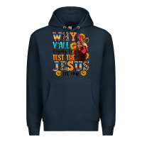 Navy why yall trying to test the jesus in me Premium Hoodie - texasbilliewilder