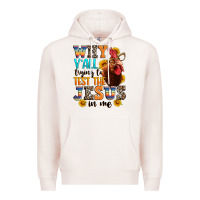 Why Yall Trying To Test The Jesus In Me Premium Hoodie | Teevron