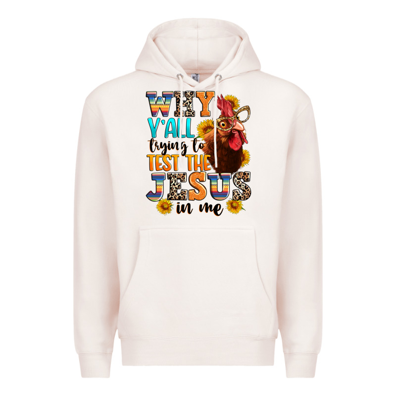 Why Yall Trying To Test The Jesus In Me Premium Hoodie by texasbilliewilder | Teevron