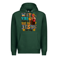 Sports Green why yall trying to test the jesus in me Premium Hoodie - texasbilliewilder