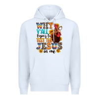 White why yall trying to test the jesus in me Premium Hoodie - texasbilliewilder