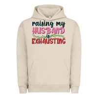Pigment French Oak Raising my husband is exhausting Urban Hoodie - texasbilliewilder