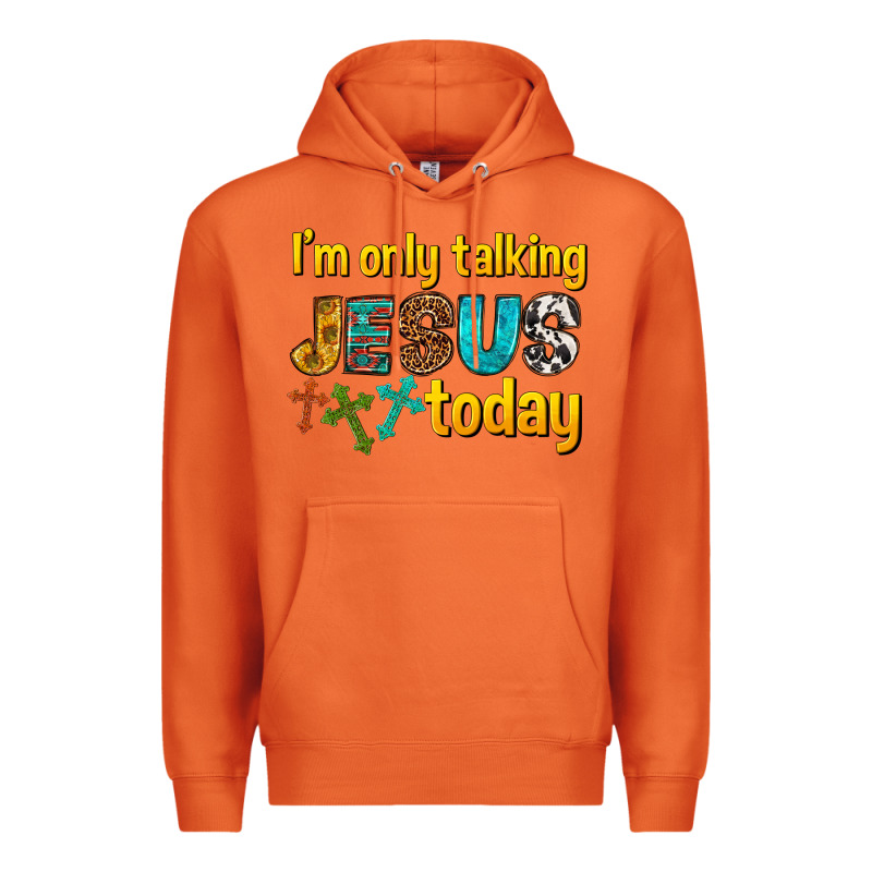 Im Only Talking Jesus Today Premium Hoodie by texasbilliewilder | Teevron