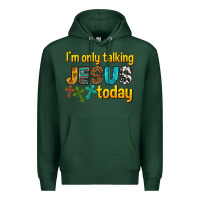 Sports Green im only talking jesus today Premium Hoodie - texasbilliewilder