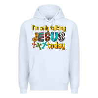 White im only talking jesus today Premium Hoodie - texasbilliewilder