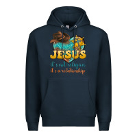 Navy jesus it s not religion it s a relationship Premium Hoodie - texasbilliewilder