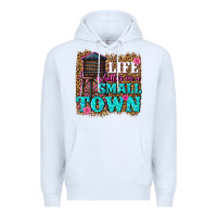 White life is better in a small town Premium Hoodie - texasbilliewilder