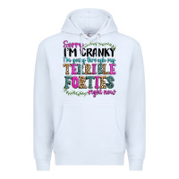 White sorry im cranky im going through my terrible forti Premium Hoodie - texasbilliewilder