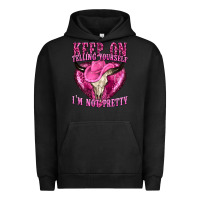 Pigment Black keep on talking yourself im not pretty Urban Hoodie - texasbilliewilder