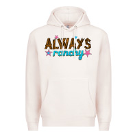 Always Ranchy Premium Hoodie | Teevron