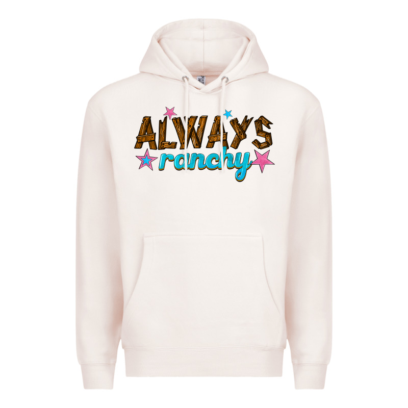 Always Ranchy Premium Hoodie by texasbilliewilder | Teevron