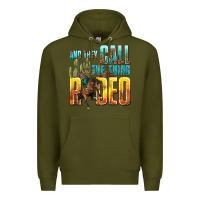 Army Green and they call the thing rodeo Premium Hoodie - texasbilliewilder