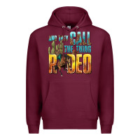 Burgundy and they call the thing rodeo Premium Hoodie - texasbilliewilder
