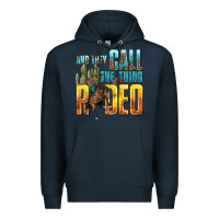 Navy and they call the thing rodeo Premium Hoodie - texasbilliewilder
