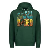 Sports Green and they call the thing rodeo Premium Hoodie - texasbilliewilder