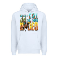 White and they call the thing rodeo Premium Hoodie - texasbilliewilder