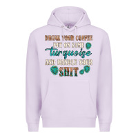 Lilac drink your coffee and handle your shit Premium Hoodie - texasbilliewilder