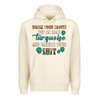 Sandshell drink your coffee and handle your shit Premium Hoodie - texasbilliewilder