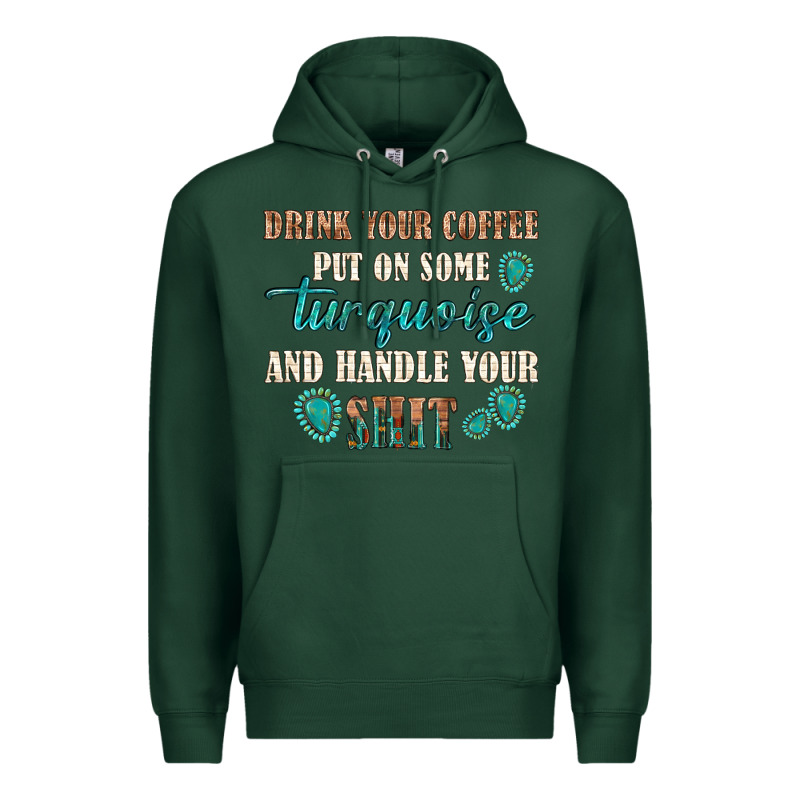 Drink Your Coffee And Handle Your Shit Premium Hoodie by texasbilliewilder | Teevron