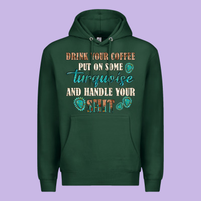 Premium Hoodie drink your coffee and handle your shit