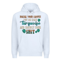 White drink your coffee and handle your shit Premium Hoodie - texasbilliewilder