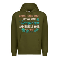 Army Green drink your coffee and handle your shit Premium Hoodie - texasbilliewilder