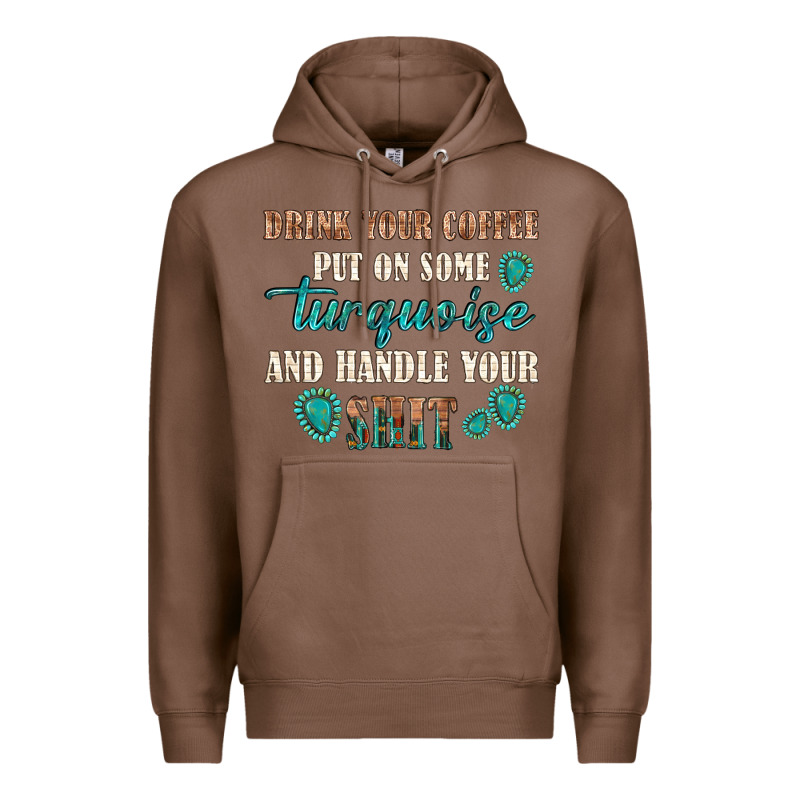 Drink Your Coffee And Handle Your Shit Premium Hoodie by texasbilliewilder | Teevron