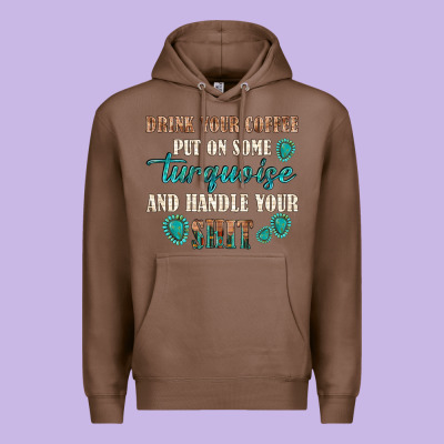 Premium Hoodie drink your coffee and handle your shit