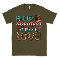 Army Green But The Greatest Of These Is Love Classic Tee - BundleAndBundleShop