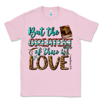 Bubblegum Pink But The Greatest Of These Is Love Classic Tee - BundleAndBundleShop