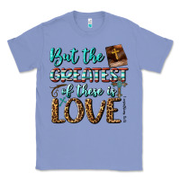 But The Greatest Of These Is Love Classic Tee | Teevron