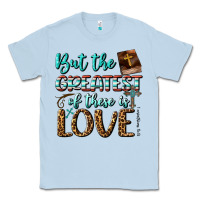 Dusty Blue But The Greatest Of These Is Love Classic Tee - BundleAndBundleShop