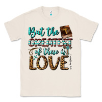 Natural But The Greatest Of These Is Love Classic Tee - BundleAndBundleShop