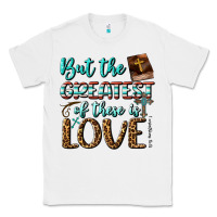 White But The Greatest Of These Is Love Classic Tee - BundleAndBundleShop