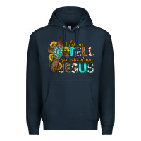 Navy let me tell you about my jesus western Premium Hoodie - texasbilliewilder