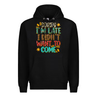 Black sorry i am late i didnt want to come Premium Hoodie - texasbilliewilder