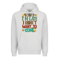 Dove Grey sorry i am late i didnt want to come Premium Hoodie - texasbilliewilder
