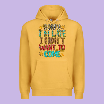 Premium Hoodie sorry i am late i didnt want to come