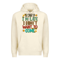 Sandshell sorry i am late i didnt want to come Premium Hoodie - texasbilliewilder