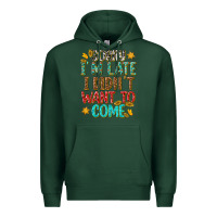 Sports Green sorry i am late i didnt want to come Premium Hoodie - texasbilliewilder