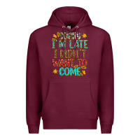 Burgundy sorry i am late i didnt want to come Premium Hoodie - texasbilliewilder