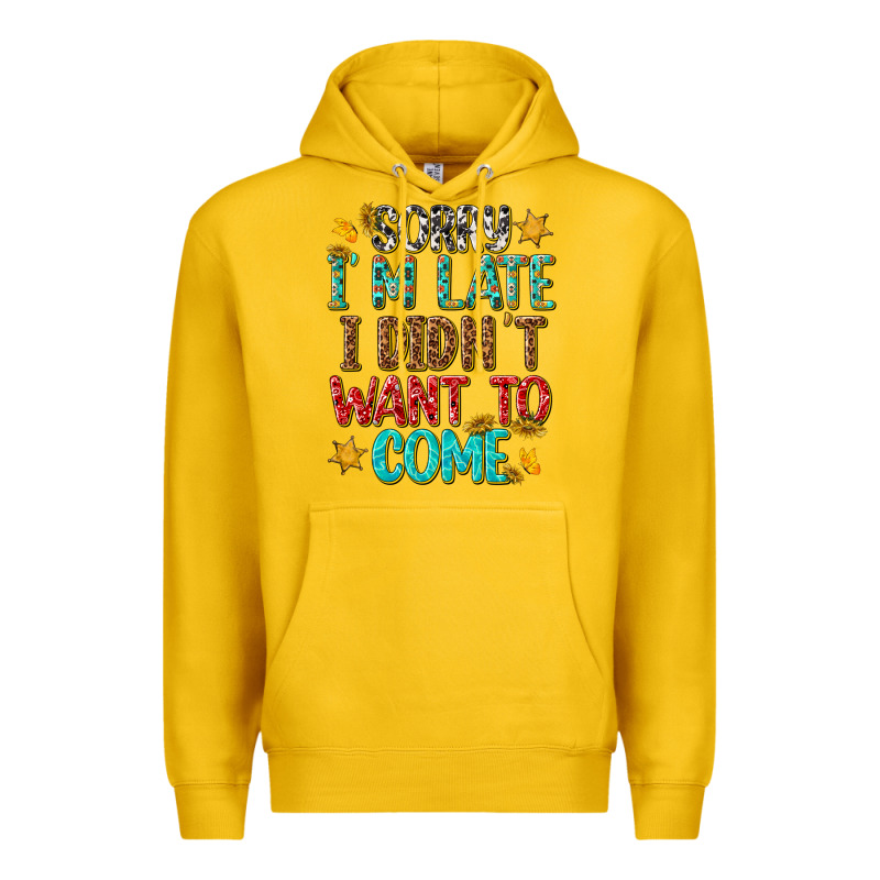 Sorry I Am Late I Didnt Want To Come Premium Hoodie by texasbilliewilder | Teevron