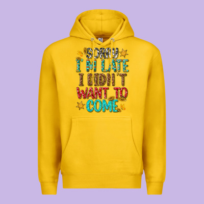 Premium Hoodie sorry i am late i didnt want to come
