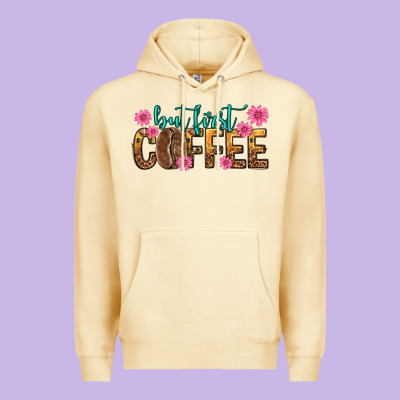 Premium Hoodie but first coffee
