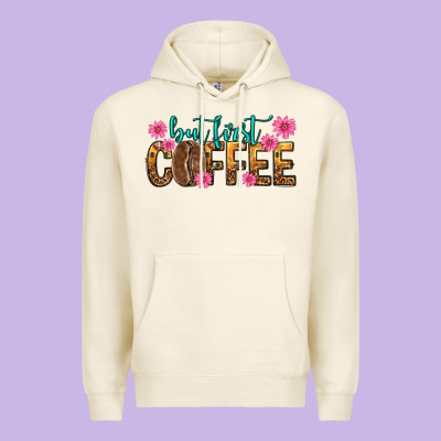 Premium Hoodie but first coffee