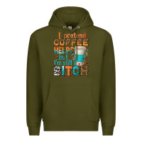 Army Green i pretend coffee helps but im stil a bitch Premium Hoodie - texasbilliewilder